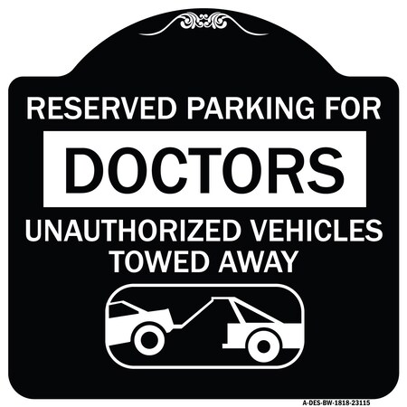 Signmission Reserved Parking for Doctors Unauthorized Vehicles Towed Away Alum Sign, 18" x 18", BW-1818-23115 A-DES-BW-1818-23115